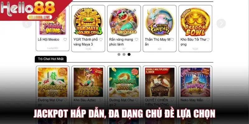 Jackpot hấp dẫn, đa dạng chủ đề lựa chọn